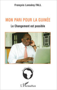 Title: Mon pari pour la Guinée: Le changement est possible, Author: François Lounceny Fall