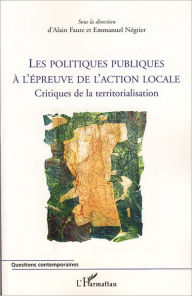 Title: Les politiques publiques à l'épreuve de l'action locale: Critiques de la territorialisation, Author: Emmanuel Negrier