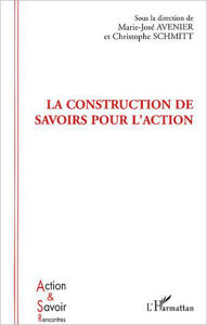 Title: La construction de savoirs pour l'action, Author: Marie-José Avenier