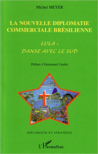 Title: La nouvelle diplomatie commerciale brésilienne, Author: Michel Paul Meyer