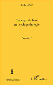 Title: Concepts de base en psychopathologie: Fascicule 1, Author: Berthe Lolo