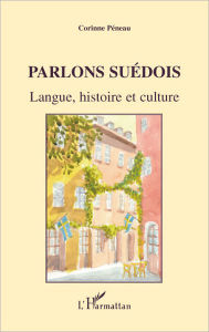 Title: Parlons suédois: Langue, histoire et culture, Author: Corinne Peneau