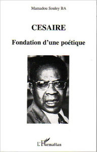 Title: CESAIRE: Fondation d'une poétique, Author: Mamadou Souley Ba