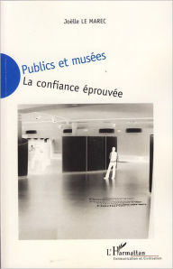 Title: Publics et musées: La confiance éprouvée, Author: Joëlle Le Marec