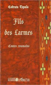 Title: Fils des larmes: <em>Contes roumains</em>, Author: Codruta Topala