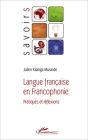 Langue française en Francophonie: Pratiques et réflexions