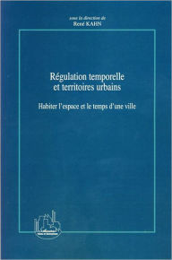 Title: Régulation temporelle et territoires urbains: Habiter l'espace et le temps d'une ville, Author: Editions L'Harmattan