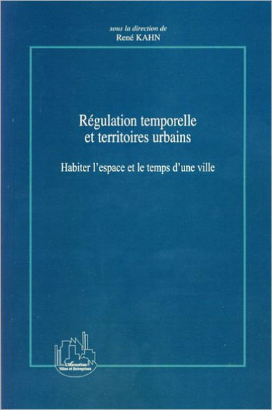 Régulation temporelle et territoires urbains: Habiter l'espace et le temps d'une ville