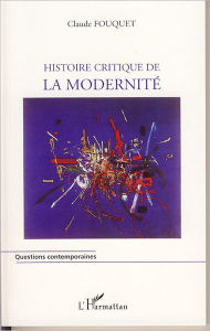 Title: Histoire critique de la modernité, Author: Claude Fouquet