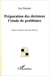 Title: Préparation des décisions l'étude de problèmes, Author: Guy Palmade