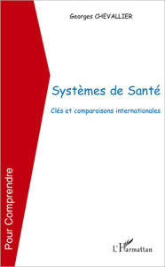 Title: Systèmes de santé: Clés et comparaisons internationales, Author: Georges Chevallier