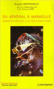 Title: Du Sénégal à Marseille: Migration réussie d'un gentleman rasta, Author: Brigitte Bertoncello