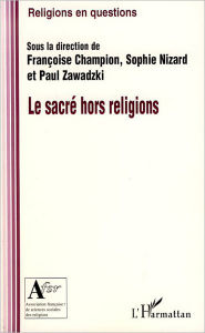 Title: Le sacré hors religion, Author: Paul Zawadzki