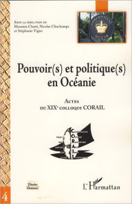 Title: Pouvoir(s) et politique(s) en Océanie: Actes du XIX° colloque CORAIL, Author: Nicolas Clinchamps