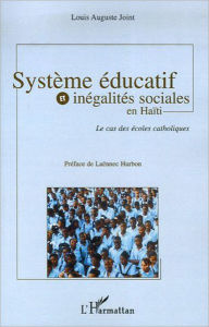 Title: Système éducatif et inégalités sociales en Haïti: Le cas des écoles catholiques, Author: Louis-Auguste Joint