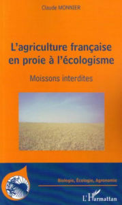 Title: L'agriculture française en proie à l'écologisme: Moissons interdites, Author: Claude Monnier