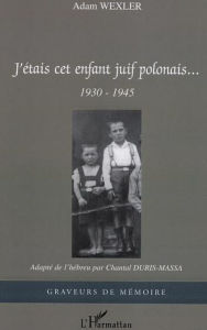 Title: J'étais cet enfant juif polonais: 1930-1945, Author: Adam Wexler