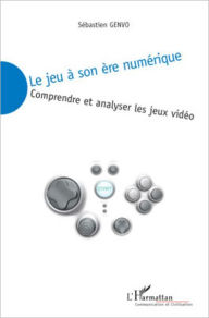 Title: Le jeu à son ère numérique: Comprendre et analyser les jeux vidéo, Author: Sébastien Genvo