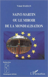 Title: Saint-Martin ou le miroir de la mondialisation, Author: Vidal Dahan
