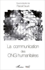 Title: La communication des ONG humanitaires, Author: Pascal Dauvin