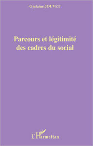 Title: Parcours et légitimité des cadres du social, Author: Gyslaine Jouvet