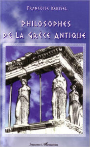 Title: Philosophes de la Grèce antique, Author: Françoise Kerisel