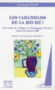 Title: Les carambars de la récré !: Une école de village en Pédagogie Freinet dans les années 60, Author: Guy-Joseph Feller