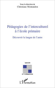 Title: Pédagogies de l'interculturel à l'école primaire: Découvrir la langue de l'autre, Author: Christiane Montandon