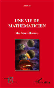 Title: Une vie de mathématicien: Mes émerveillements, Author: Jean Cea