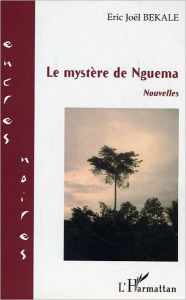 Title: Le mystère de Nguema: Nouvelles, Author: Eric Joël Bekale