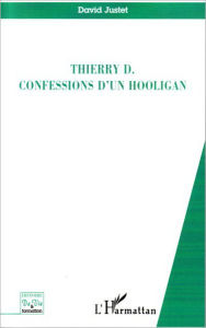 Title: Thierry D. confessions d'un hooligan, Author: David Justet