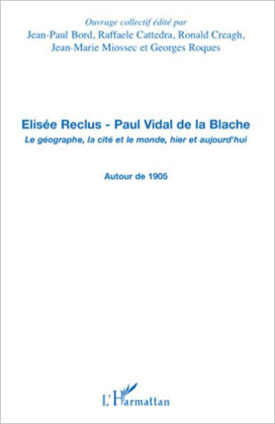 Elisée Reclus - Paul Vidal de la Blache: Le géographe, la cité et le monde, hier et aujourd'hui - Autour de 1905