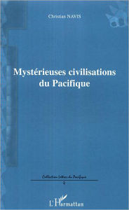 Title: Mystérieuses civilisations du Pacifique, Author: Christian Navis