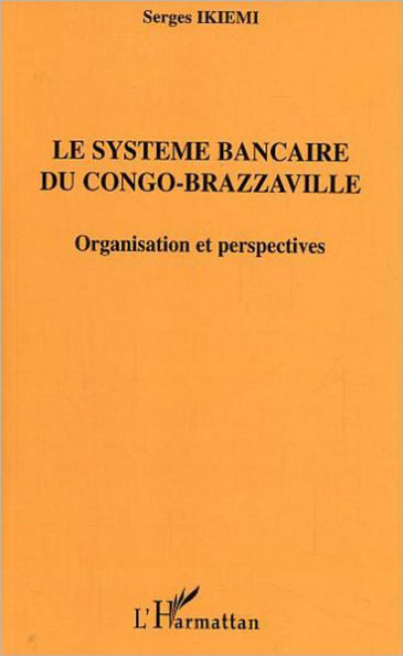 Le système bancaire du Congo-Brazzaville: Organisation et perspectives