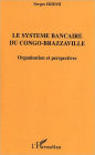 Le système bancaire du Congo-Brazzaville: Organisation et perspectives