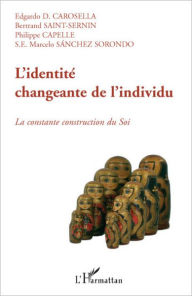 Title: L'identité changeante de l'individu: La constante construction du Soi, Author: Edgardo D. Carosella