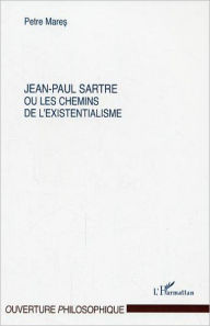 Title: Jean-Paul Sartre ou les chemins de l'existentialisme, Author: Petre Mares