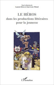 Title: Le Héros dans les productions littéraires pour la jeunesse, Author: Laurent Déom