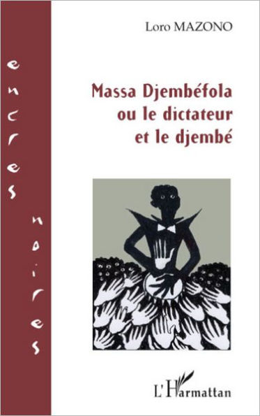 Massa Djembéfola: Ou le dictateur et le djembé