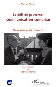 Title: Le défi de gouverner communication comprise: Mieux associer les citoyens ?, Author: Pierre Zémor