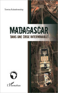 Title: Madagascar dans une crise interminable, Author: Toavina Ralambomahay