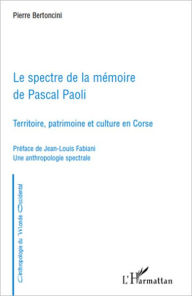 Title: Le spectre de la mémoire de Pascal Paoli, Author: Pierre Bertoncini
