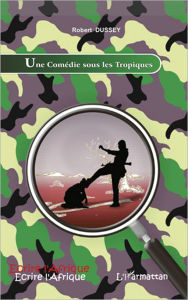 Title: Une Comédie sous les tropiques, Author: Robert Dussey