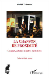 Title: La chanson de proximité: Caveaux, cabarets et autres petits lieux, Author: Michel Trihoreau