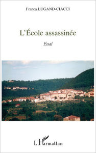 Title: L'école assassinée: Essai, Author: Franca Lugand-Ciacci