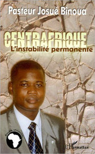 Title: Centrafrique, l'instabilité permanente, Author: Josué Binoua