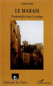 Title: Le Marais: Promenade dans le temps, Author: Juliette Faure