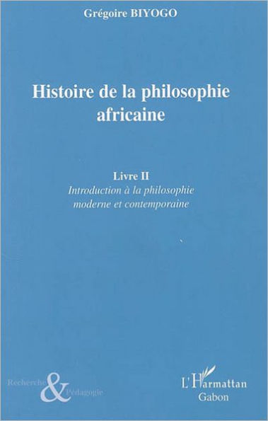 Histoire de la philosophie africaine: Livre II - Introduction à la philosophie moderrne et contemporaine