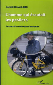 Title: L'homme qui écoutait les postiers: Parcours d'un sociologue d'entreprise, Author: Daniel Roualland