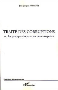 Title: Traité des corruptions: Ou les pratiques incorrectes des entreprises, Author: Jean-Jacques Prompsy